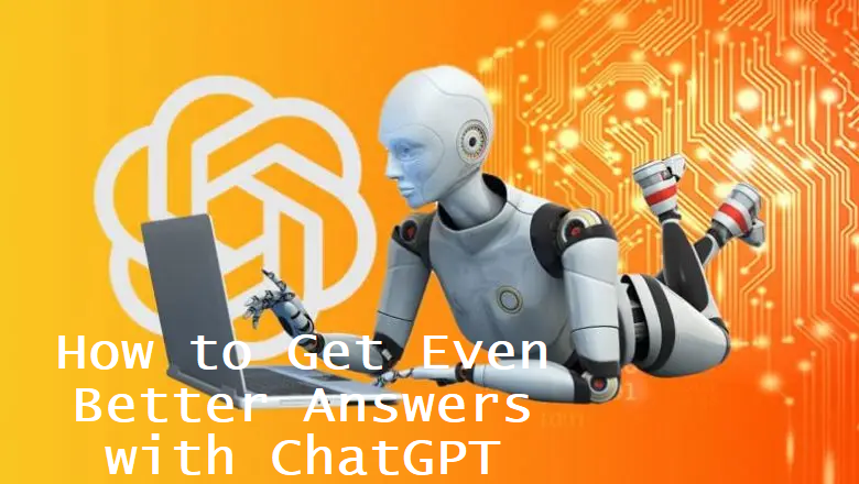 How to Get Even Better Answers with ChatGPT