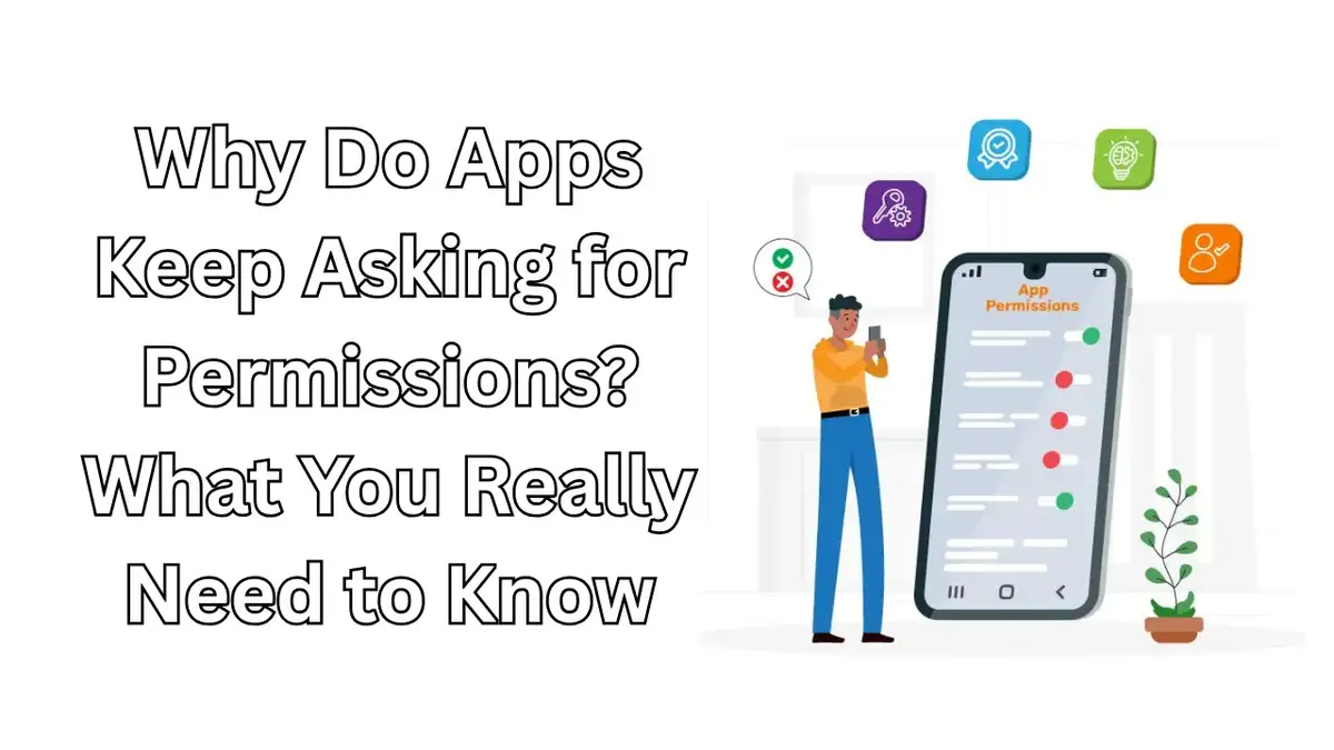 Why Do Apps Keep Asking for Permissions? What to Know