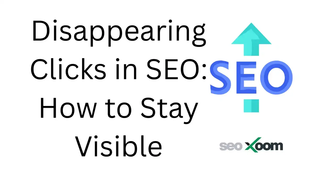 Disappearing Clicks in SEO: How to Stay Visible