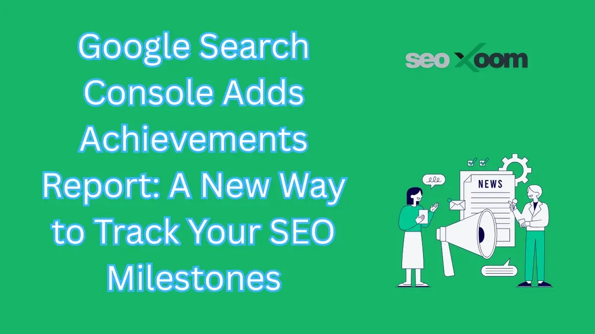 Google Search Console Adds Achievements Report: A New Way to Track Your SEO Milestones