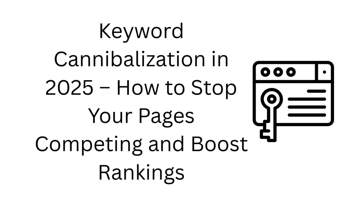Keyword Cannibalization in 2025 – How to Stop Your Pages Competing and Boost Rankings